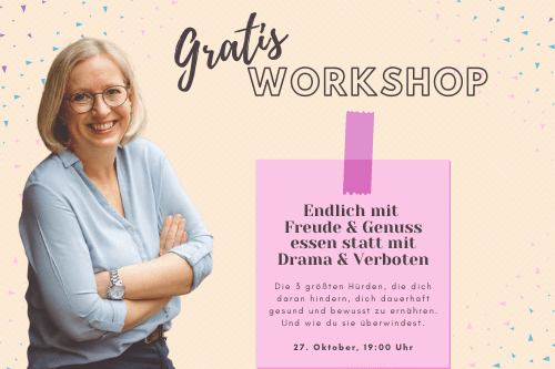 Gratis-Workshop: Endlich mit Freude & Genuss essen statt mit Drama & Verboten