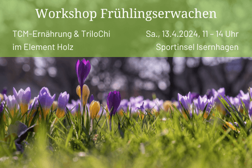 Workshop: Frühlingserwachen | TCM-Ernährung und TriloChi im Element Holz